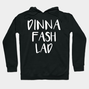 DINNA FASH LAD, Scots Language Phrase Hoodie